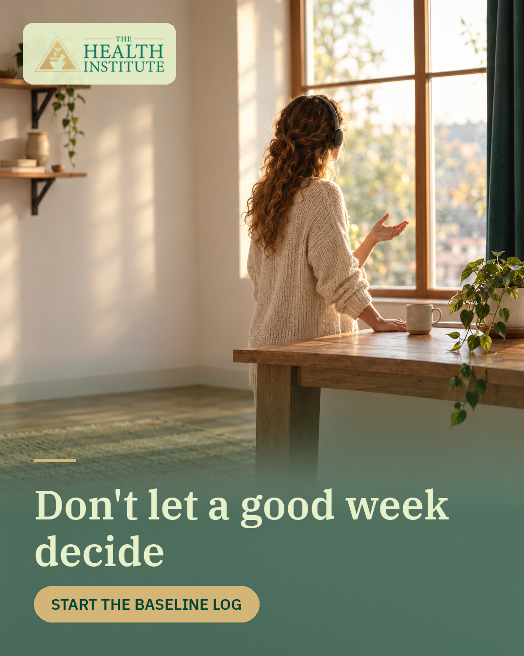 Don’t let a good week decide. Start the Baseline Log.